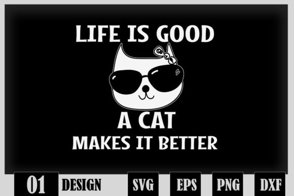 Life Is Good: A Cat Makes It Better — SVG, DXF, EPS, PNG & PDF Bundle for Cat Lovers & Creators