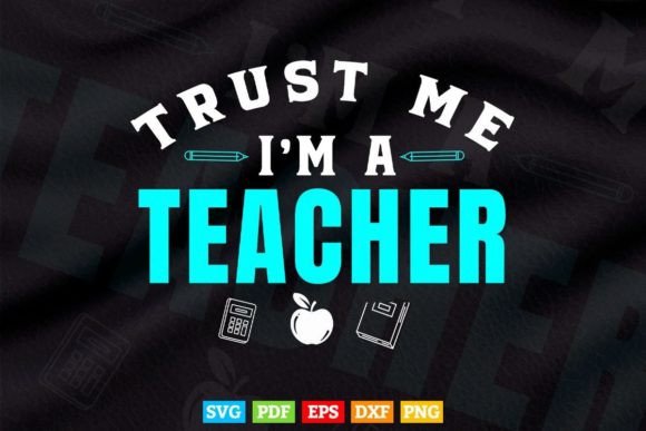 Trust Me I’m a Teacher: SVG & Print-Ready Designs for Real Teachers, Makers, and Small Businesses